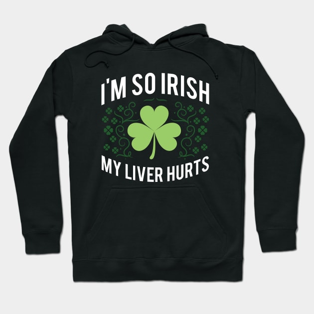 I'm So Irish My Liver Hurts Hoodie by monolusi